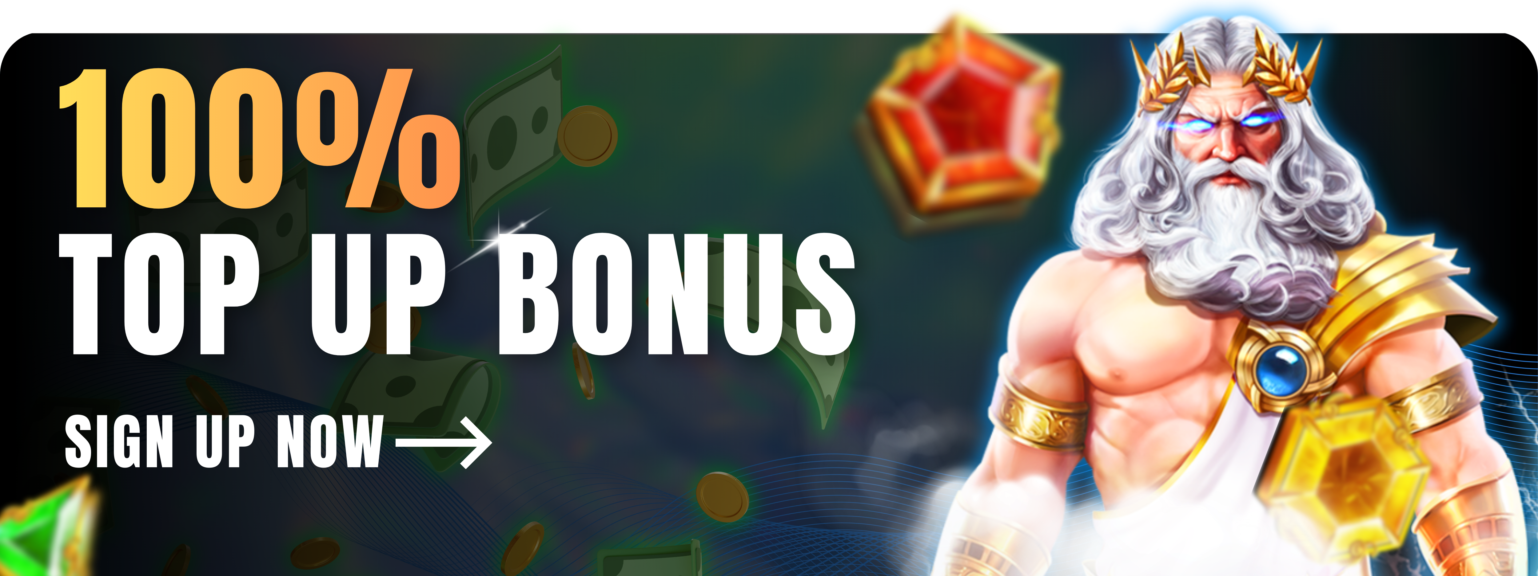 100% Top Up Bonus - Sign Up Now